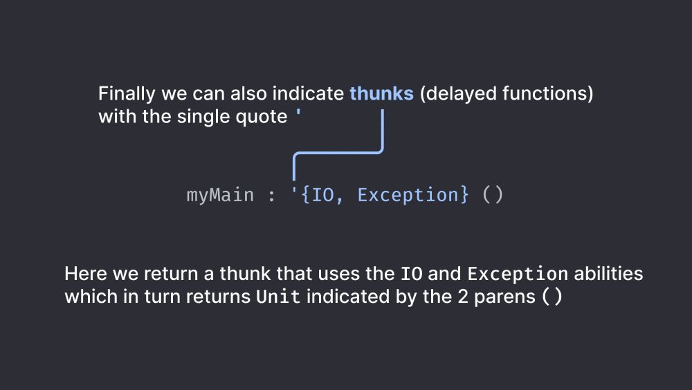 The Unison signature: `myMain: '{IO, Exception} ()` which includes a thunk.