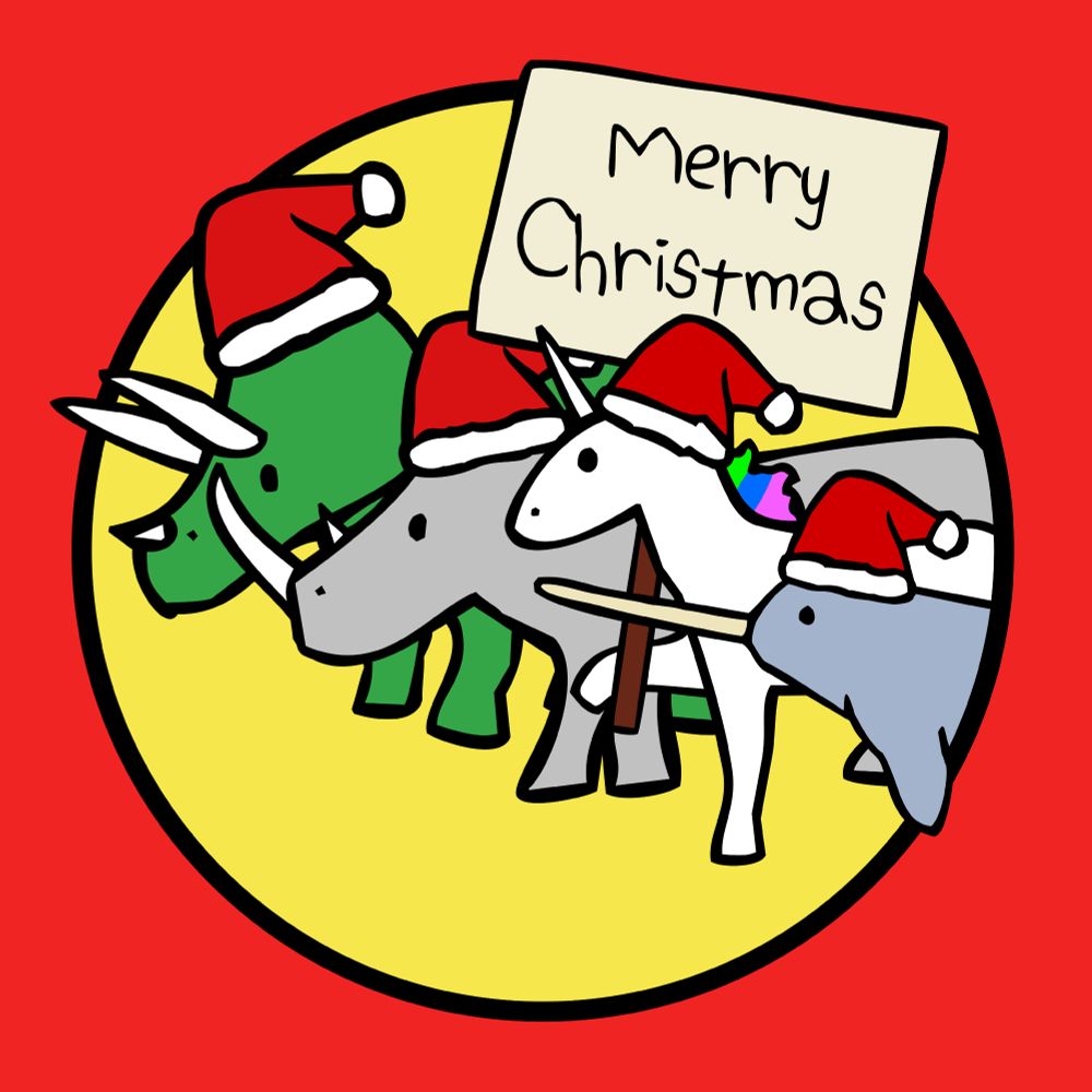 A cartoony design featuring the Horned Warrior Friends (Unicorn, Triceratops, Narwhal and Rhino) all wearing Santa hats. Unicorn is holding a sign that says "Merry Christmas"