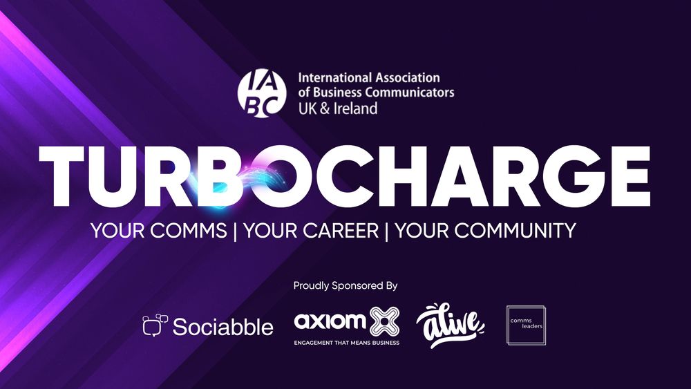 IABC UK and Ireland - Turbocharge your comms, your career, your community