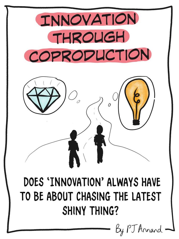 Title: Innovation Through Coproduction. 
Caption: Does 'innovation' always have to be about chasing the latest shiny thing? 
Illustration: two people walking on a road, one with thought bubble of a diamond, another with a thought bubble of a light bulb. 
Author/illustrator credit: PJ Annand.
