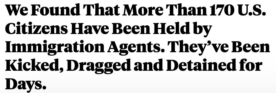 We Found That More Than 170 U.S. Citizens Have Been Held by Immigration Agents. They’ve Been Kicked, Dragged and Detained for Days.