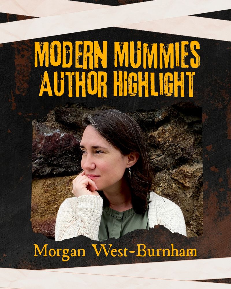Modern Mummies Author Highlight: Morgan West-Burnham