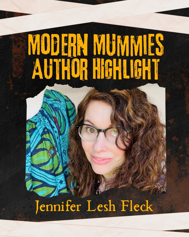Modern Mummies Author Highlight: Jennifer Lesh Fleck