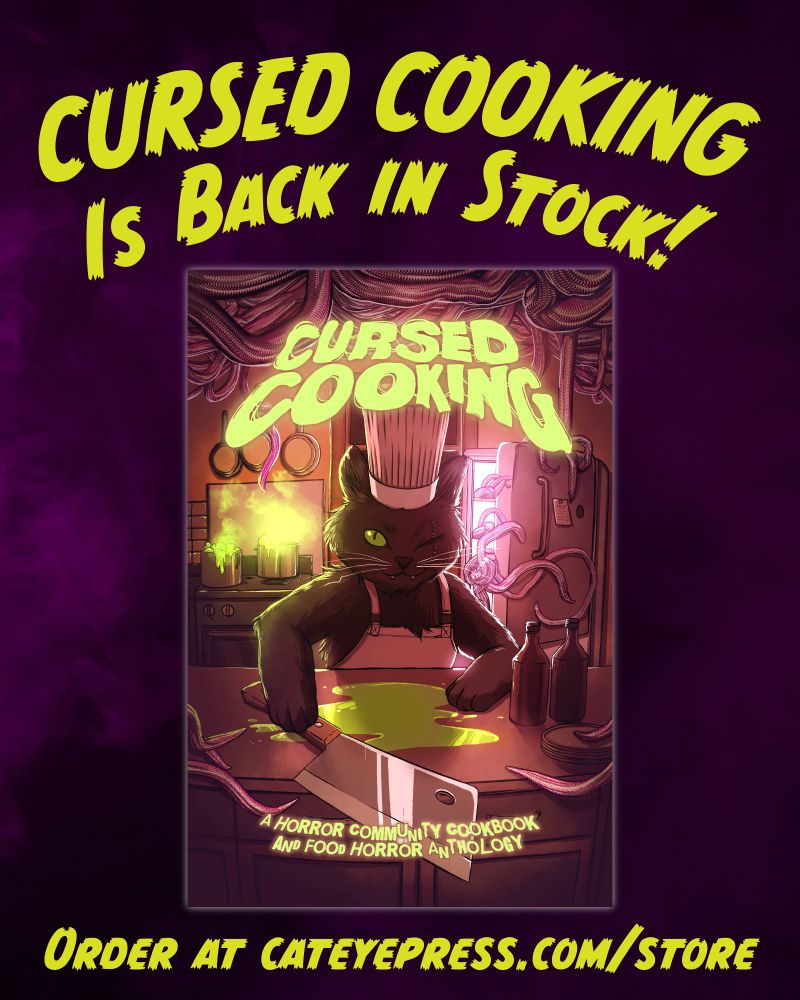 A cover of the food horror anthology/cookbook Cursed Cooking rests on a dark purple background. Around it are the words "Cursed Cooking is back in stock! Order at cateyepress.com/store" 