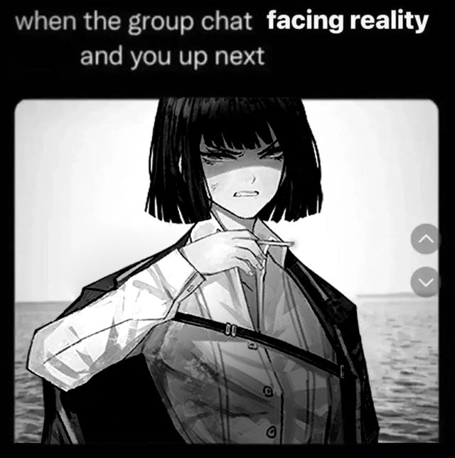 A black and white image of a meme depicting Limbus Company character Ryōshū looking absolutely pissed. The caption above reads: "when the group chat facing reality and you up next", implying that Ryōshū is not happy she's about to go through a character arc.
