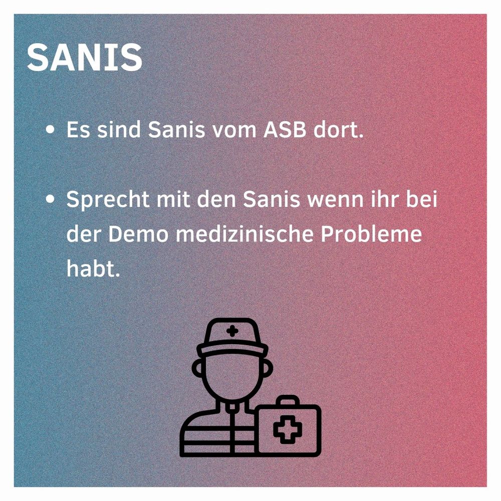 Sanis

Es sind Sanis vom ASB dort.
Sprecht mit den Sanis wenn ihr bei der Demo medizinische Probleme habt.