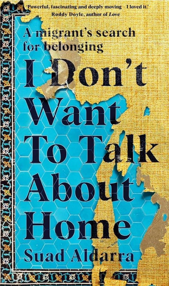Suad Aldarra, I Don't Want To Talk About Home: A Migrant's Search for Belonging 