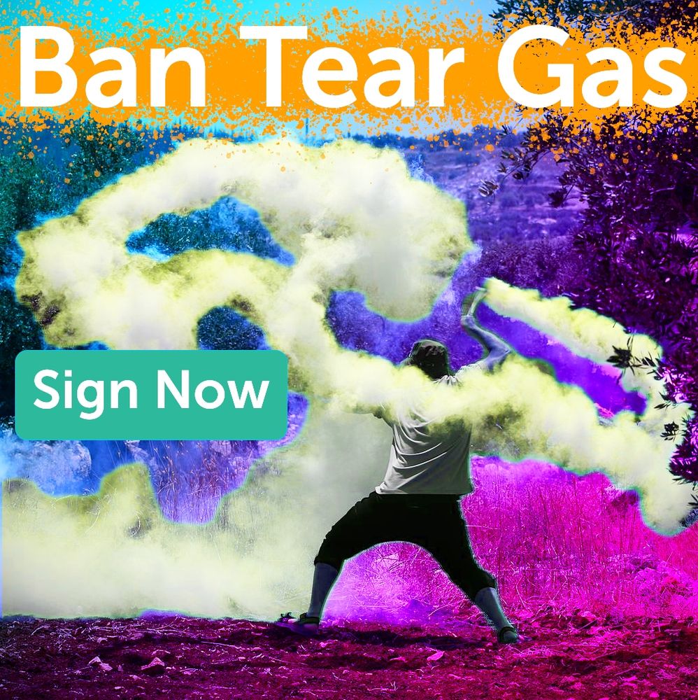 A hyper saturated picture shows a man using a sling to throw a tear gas container back during a protest in Gaza several years ago. The top of the image has the words "ban tear gas" and the bottom has a green button that says "Sign now"