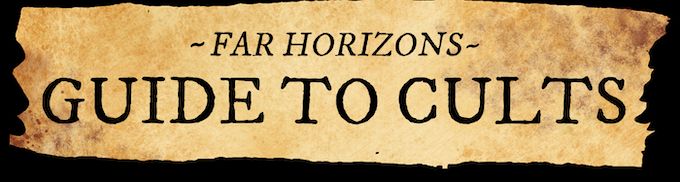 Far Horizons Guide to Cults title banner - looks like it's printed on a scrap of browning vellum.