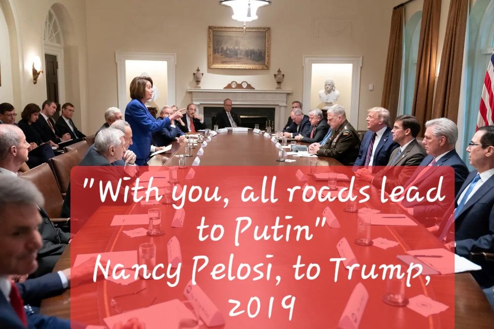 On the left, Speaker Nancy Pelosi standing up and pointing across the table to then-President Donald Trump and saying, "With you, all roads lead to Putin." 