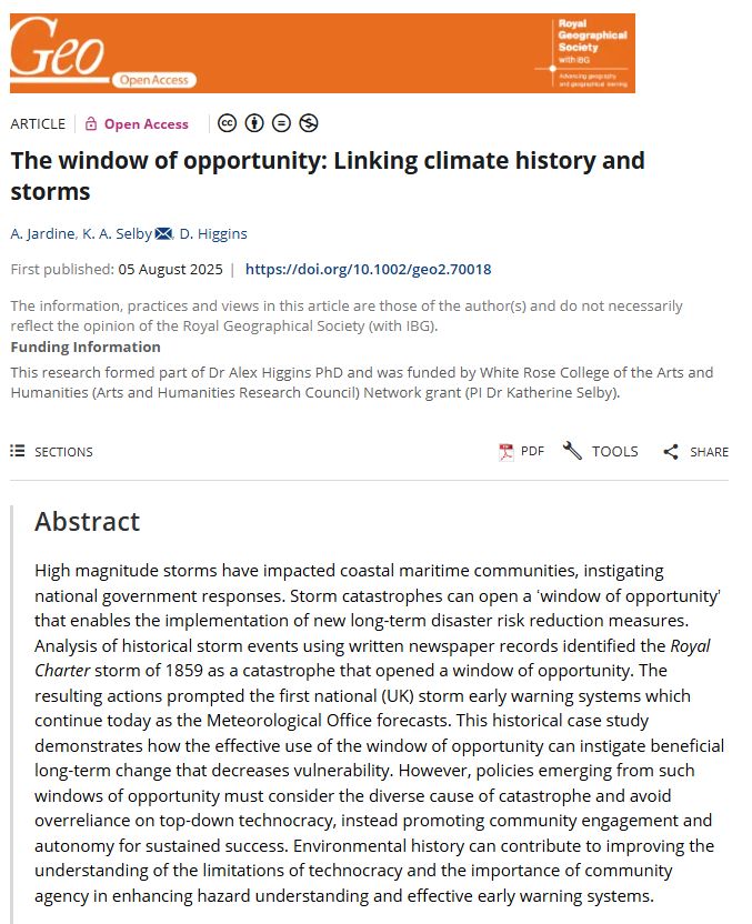 Screenshot of a paper abstract in Geo: Geography and Environment by A. Jardine, K.A. Selby & D. Higgins (2025) entitled: 'The window of opportunity: Linking climate history and storms' with an orange banner at the top.

High magnitude storms have impacted coastal maritime communities, instigating national government responses. Storm catastrophes can open a ‘window of opportunity’ that enables the implementation of new long-term disaster risk reduction measures. Analysis of historical storm events using written newspaper records identified the Royal Charter storm of 1859 as a catastrophe that opened a window of opportunity. The resulting actions prompted the first national (UK) storm early warning systems which continue today as the Meteorological Office forecasts. This historical case study demonstrates how the effective use of the window of opportunity can instigate beneficial long-term change that decreases vulnerability. However, policies emerging from such windows of opportunity must consider the diverse cause of catastrophe and avoid overreliance on top-down technocracy, instead promoting community engagement and autonomy for sustained success. Environmental history can contribute to improving the understanding of the limitations of technocracy and the importance of community agency in enhancing hazard understanding and effective early warning systems.

