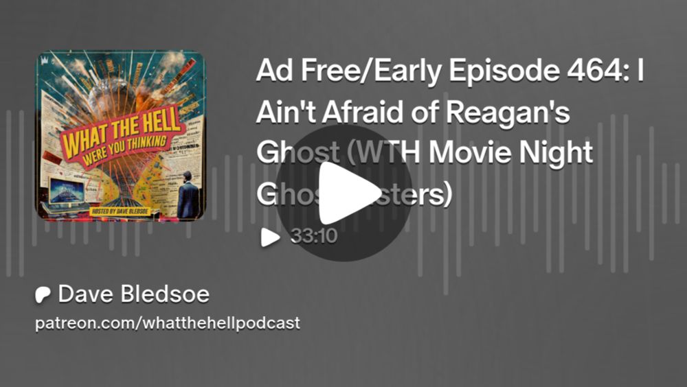 Ad Free/Early Episode 464: I Ain't Afraid of Reagan's Ghost (WTH Movie Night Ghostbusters) | Dave Bledsoe