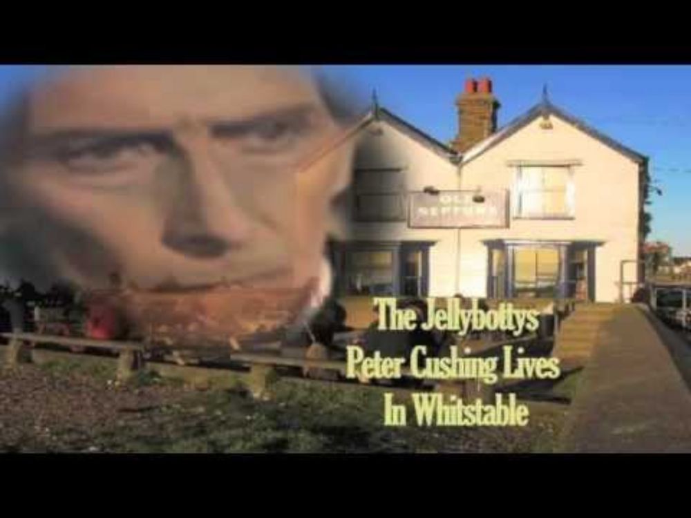 Peter Cushing Lives In Whitstable - Original Peter Cushing Tribute Song By The Jellybottys