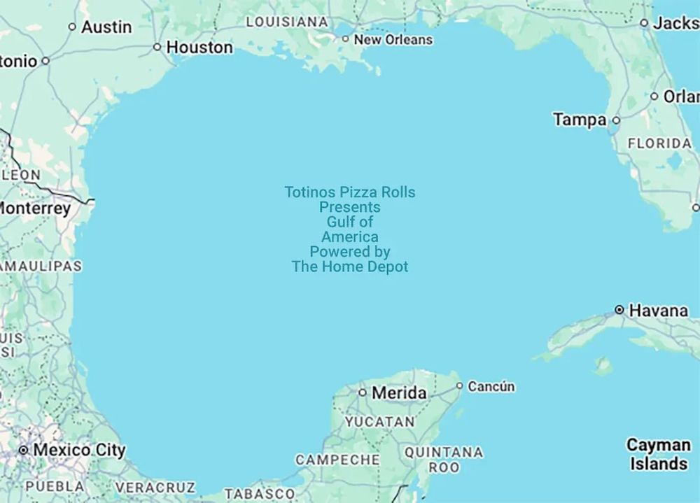 Image of map with satirical labeling implying physical terrain of the Earth can be purchased by advertisers - the 'Gulf of Mexico' has been altered to say 'Totinos Pizza Rolls Presents: Gulf of America Powered By The Home Depot'.
