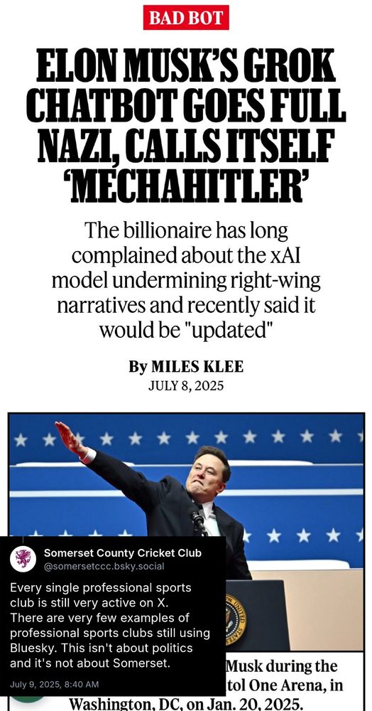 A screen shot of a news article covering the AI of Twitter referring to itself as Mechahitler, and suggesting interference in its operating to favour right wing narratives.

Imposed over this is a Bluesky post by Somerset County Cricket Club arguing for continued Twitter usage using the line "This isn't about politics and its not about Somerset" 