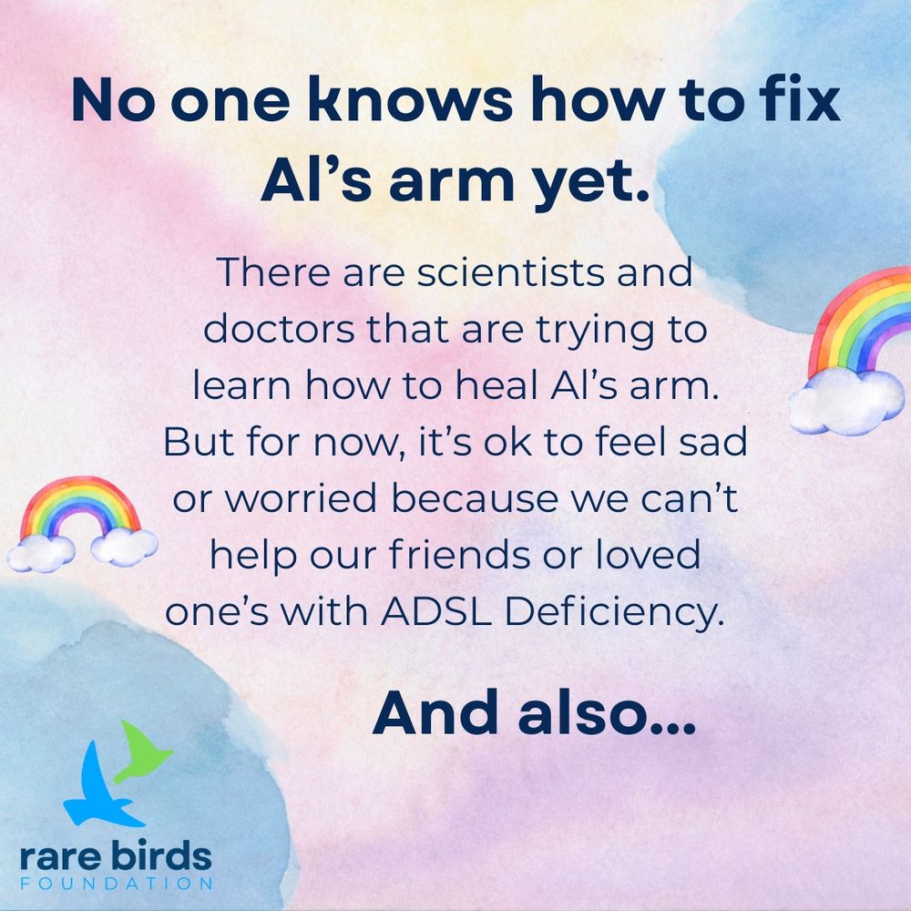 No one knows how to fix Al’s arm yet. There are scientists and doctors trying to learn how to heal Al’s arm. But for now, it’s ok to feel sad or worried because we can’t help our friends or loved one’s with ADSL Deficiency. And also…