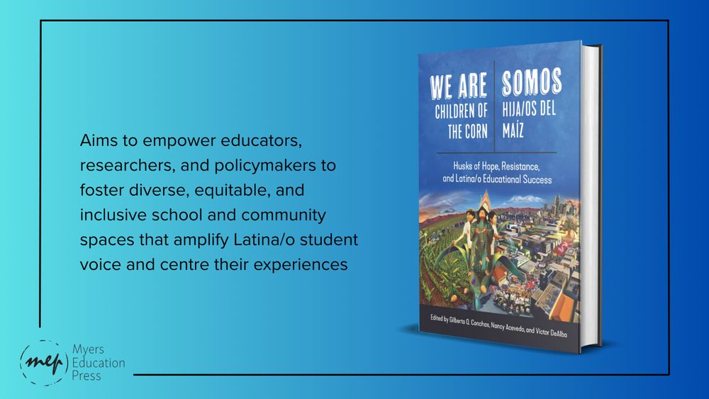 Promotional image for the book We Are Children of the Corn | Somos Hija/os del Maíz: Husks of Hope, Resistance, and Latina/o Educational Success, edited by Gilberto Q. Conchas, Nancy Acevedo, and Victor De Alba. The book is shown standing upright on a blue gradient background. To the left, text reads: "Aims to empower educators, researchers, and policymakers to foster diverse, equitable, and inclusive school and community spaces that amplify Latina/o student voice and centre their experiences." The logo for Myers Education Press appears in the bottom left corner. 