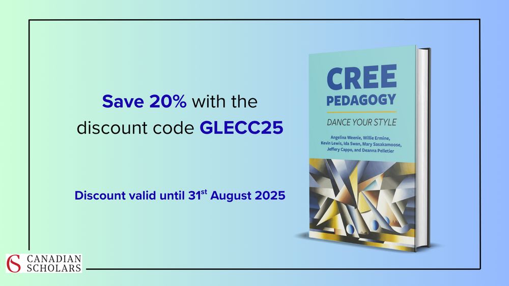 Promotional image for the book "Cree Pedagogy: Dance Your Style." The book cover features abstract artwork with geometric shapes in muted tones. Authors listed include Angelina Weenie, Willie Ermine, Kevin Lewis, Ida Swan, Mary Sasakamoose, Jeffery Cappo, and Deanna Pelletier. Text on the left side of the image reads: “Save 20% with the discount code GLECC25,” followed by “Discount valid until 31st August 2025” in bold blue text. The Canadian Scholars logo is shown in the bottom left corner. 