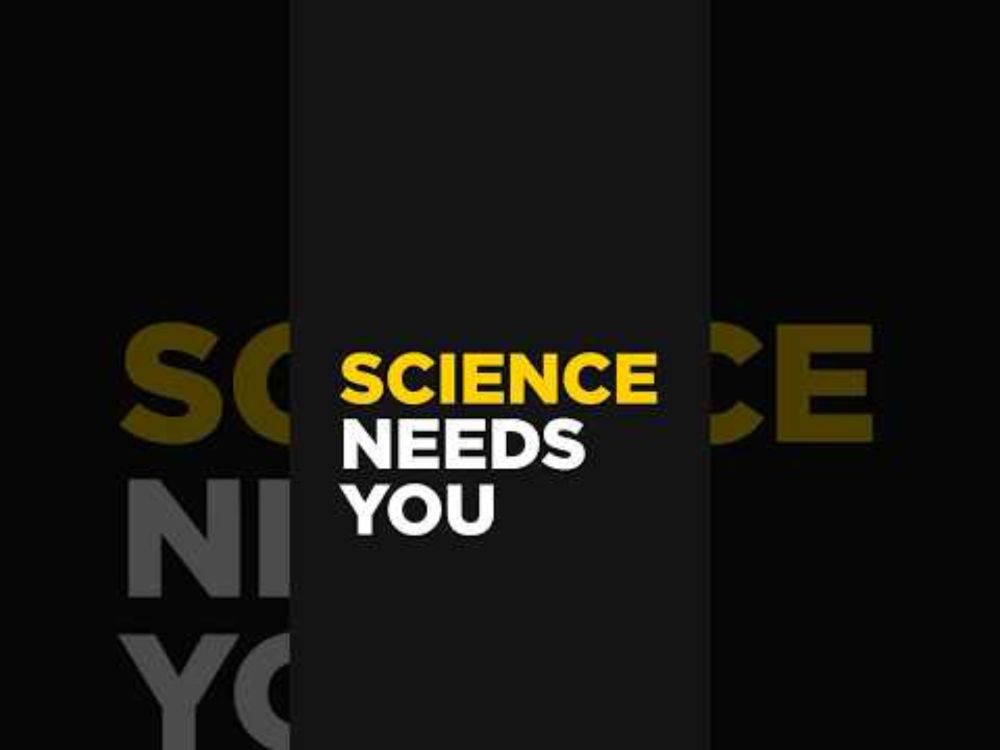 You Need Science. Now Science Needs You.