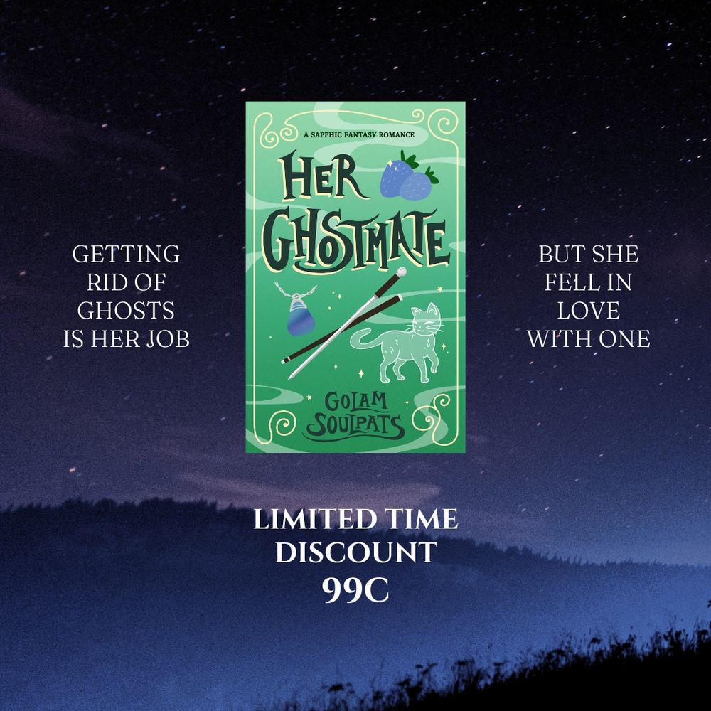 Book cover for Her Ghostmate by Golam Soulpats on top of an image of the night sky full of stars and the silhouettes of the hills. This image is in purples, blues, and some black. The cover for the book is in green with bold lettering, illustrations of blue strawberries, a mermaid scale bracelet, a cane sword, and a ghost cat. The text around the cover reads: Getting rid of ghosts is her job but she fell in love with one. Limited time discount 99c.