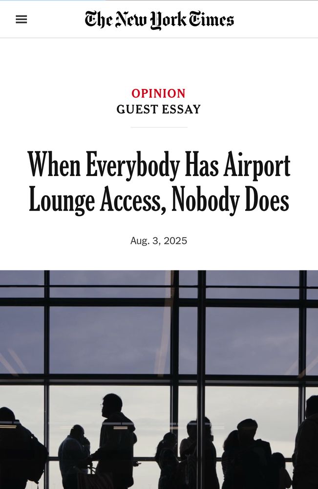 The NYT 

When Everybody Has Airport Lounge Access, Nobody Does
Aug. 3, 2025