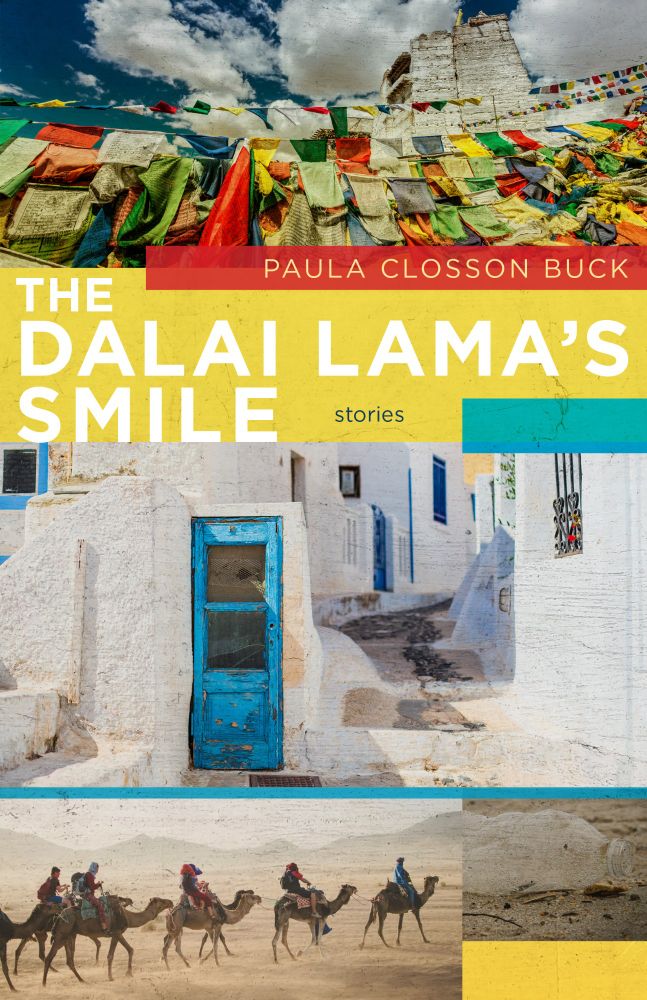 Cover image for Paula Closson Buck's story collection, THE DALAI LAMA'S SMILE. Collage of photos includes from top to bottom: prayer flags, blue door on white building, line of people riding camels. 