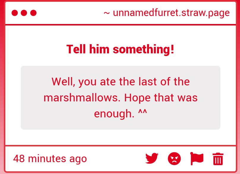 Well, you ate the last of the marshmallows. Hope that was enough. ^^