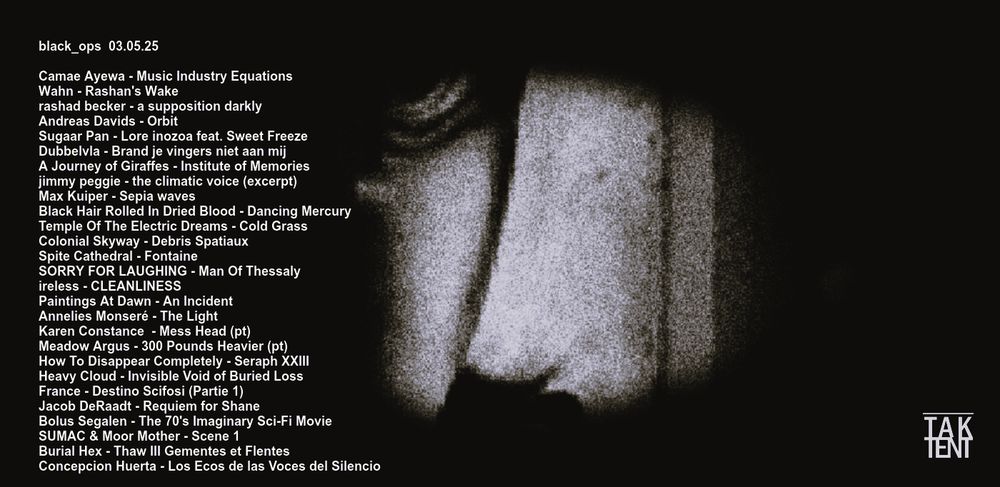 A tracklist from a TAK TENT radio show "black_ops 03.05.25," featuring a list of various artists and their respective works. The background is dark with a grainy texture, enhancing the moody atmosphere.The face of Arthur Rimbaud is emerging from the shadows. The list includes unique titles, in multiple languages, indicating a diverse selection of tracks.