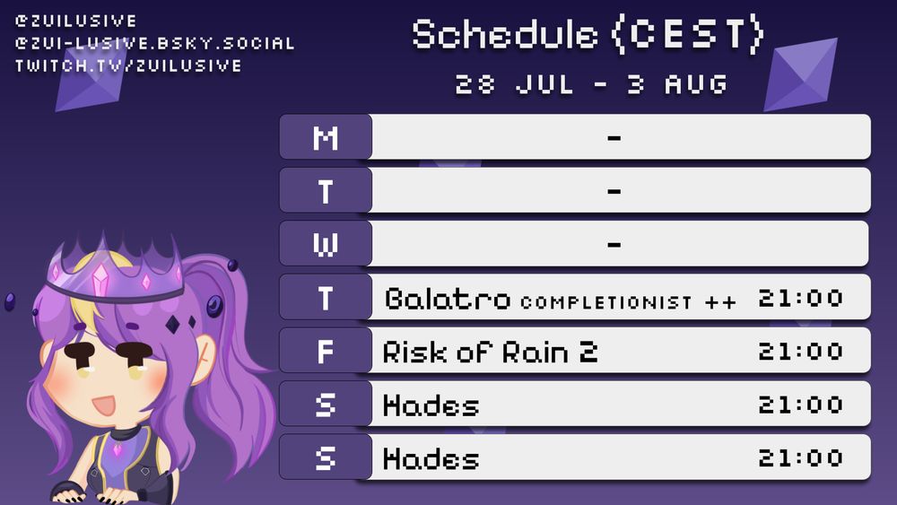 Stream schedule for 28 Jul - 3 Aug (CEST / GMT+2)
Thursday 21:00 - Balatro Completionist++ Final 5
Friday 21:00 - Risk of Rain 2
Saturday 21:00 - Hades
Sunday 21:00 - Hades

twt @ZuiLusive
bksy @zui-lusive.bsky.social
twitch.tv/zuilusive