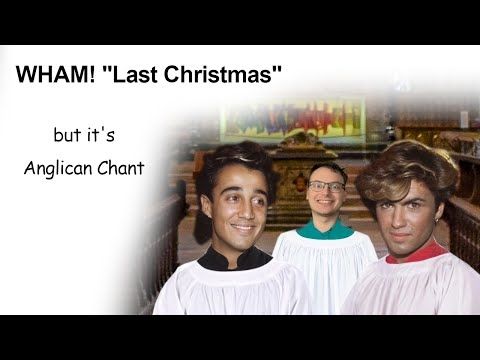 Wham! Last Christmas, but it's Anglican Chant