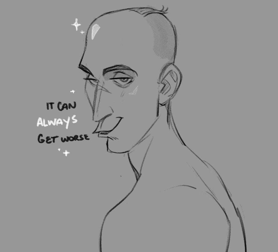 Notable Tumblr Sexyman, Buttons with the most fuckass hairline I've ever drawn in my life, turning to the viewer, promising "It can ALWAYS get worse." There's no context