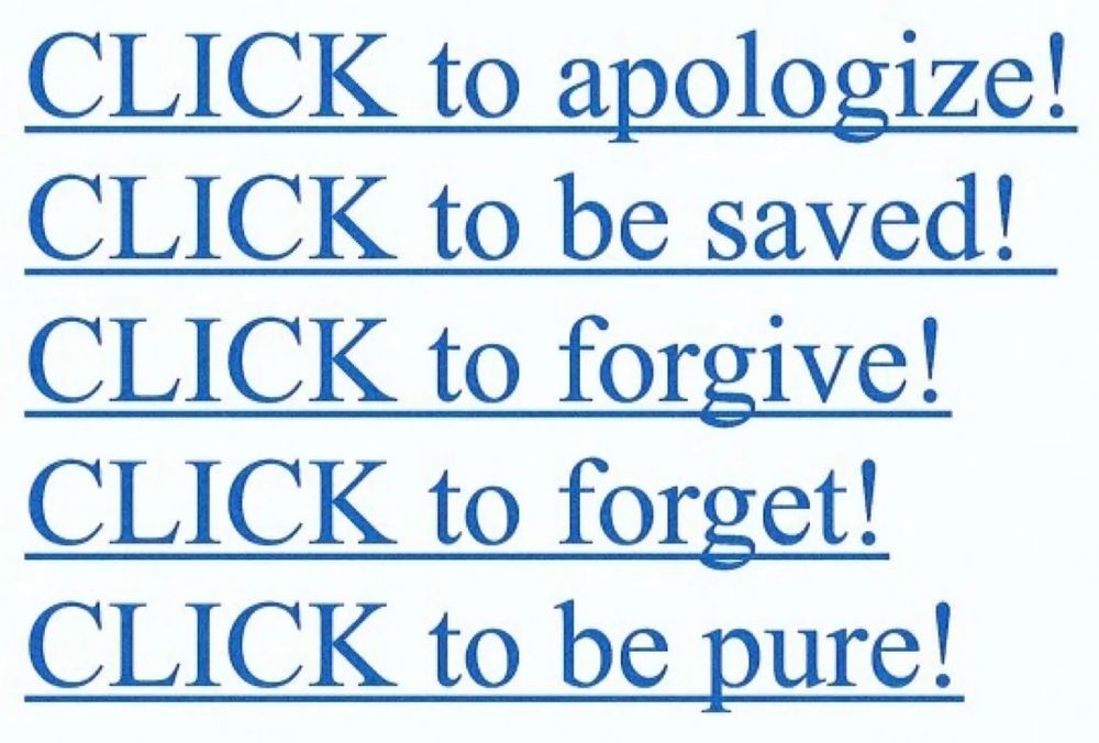 CLICK to apologize!
CLICK to be saved!
CLICK to forgive!
CLICK to forget!
CLICK to be pure!
