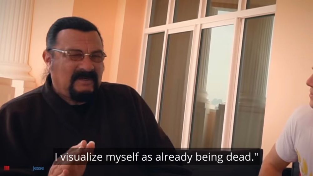 Steven seagal: "I visualize myself as already being dead."
