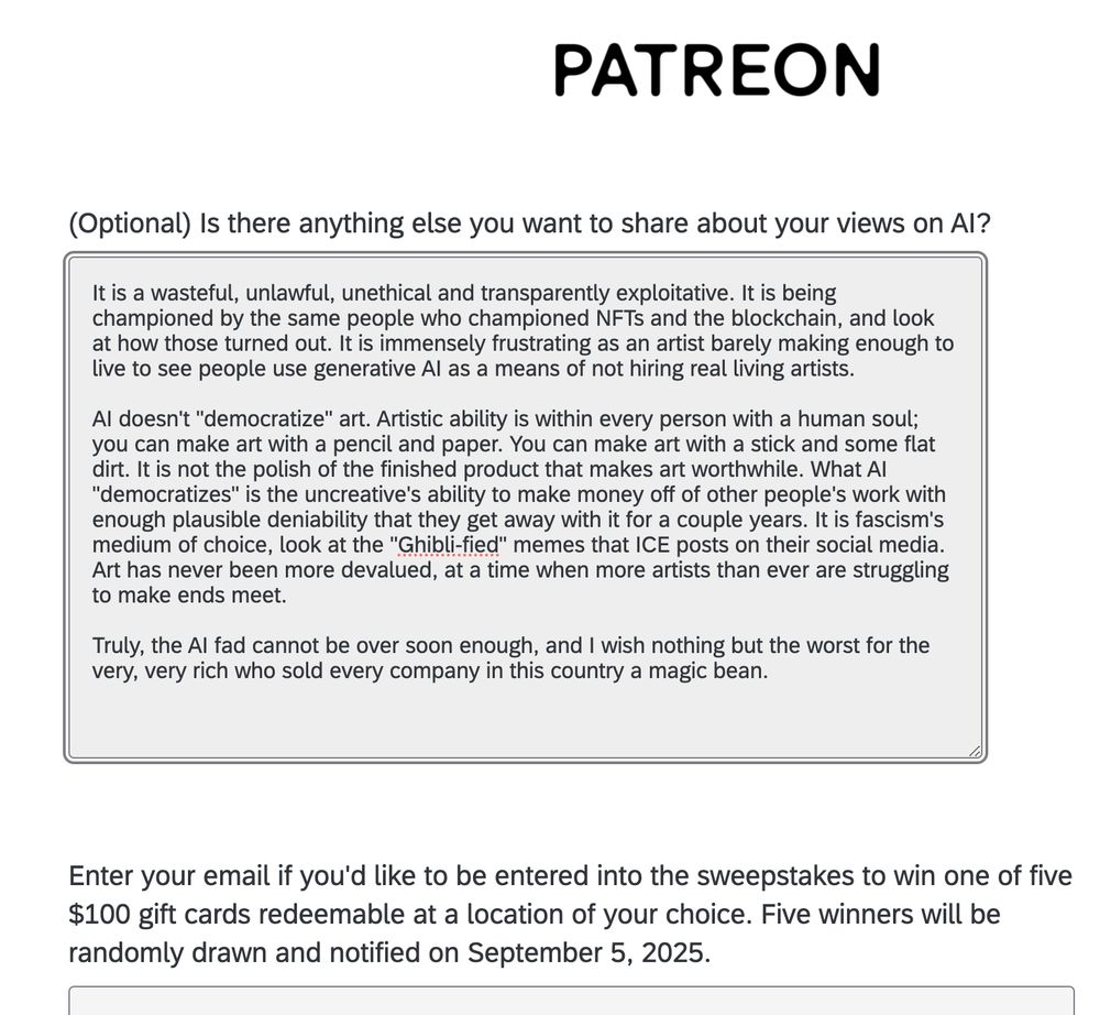 (Optional) Is there anything else you want to share about your views on AI?
It is a wasteful, unlawful, unethical and transparently exploitative. It is being championed by the same people who championed NFTs and the blockchain, and look at how those turned out. It is immensely frustrating as an artist barely making enough to live to see people use generative AI as a means of not hiring real living artists. 

AI doesn't 