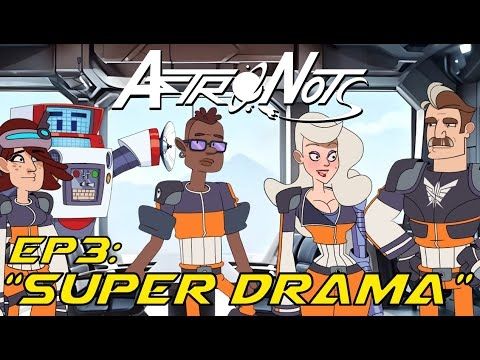 AstroNots - Episode 3: SUPER DRAMA