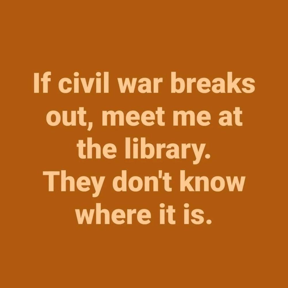 Texte indiquant "If civil war breaks, meet me at the library. They don't know where it is."