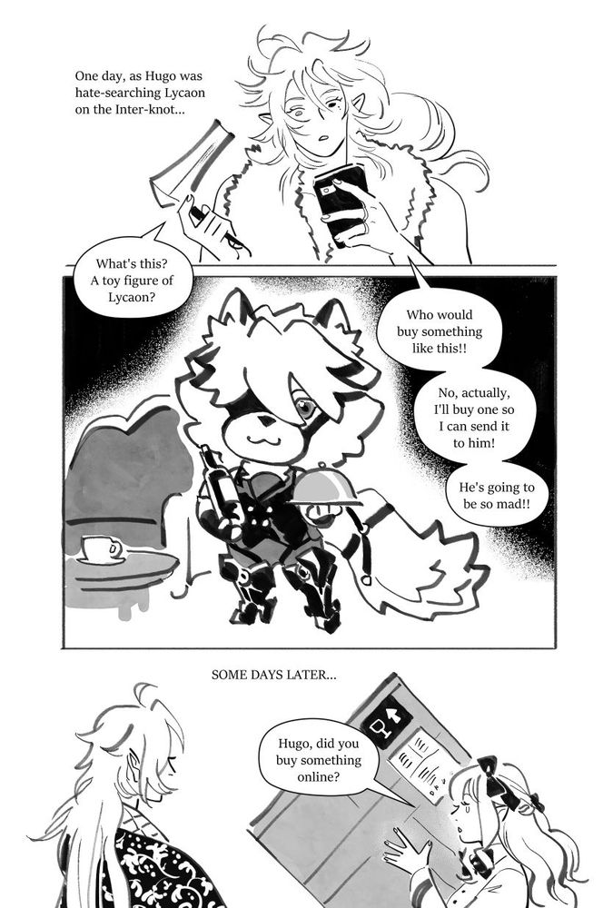 comic page narrating how one day, as hugo was hate-searching lycaon on the inter-knot, he finds - 'a toy figure of Lycaon? who would buy something like this!! ... no, actually, I'll buy one so i can send it to him! he's going to be so mad!" cut to some days later, vivian carrying a massive box asking, "hugo, did you buy something online?"