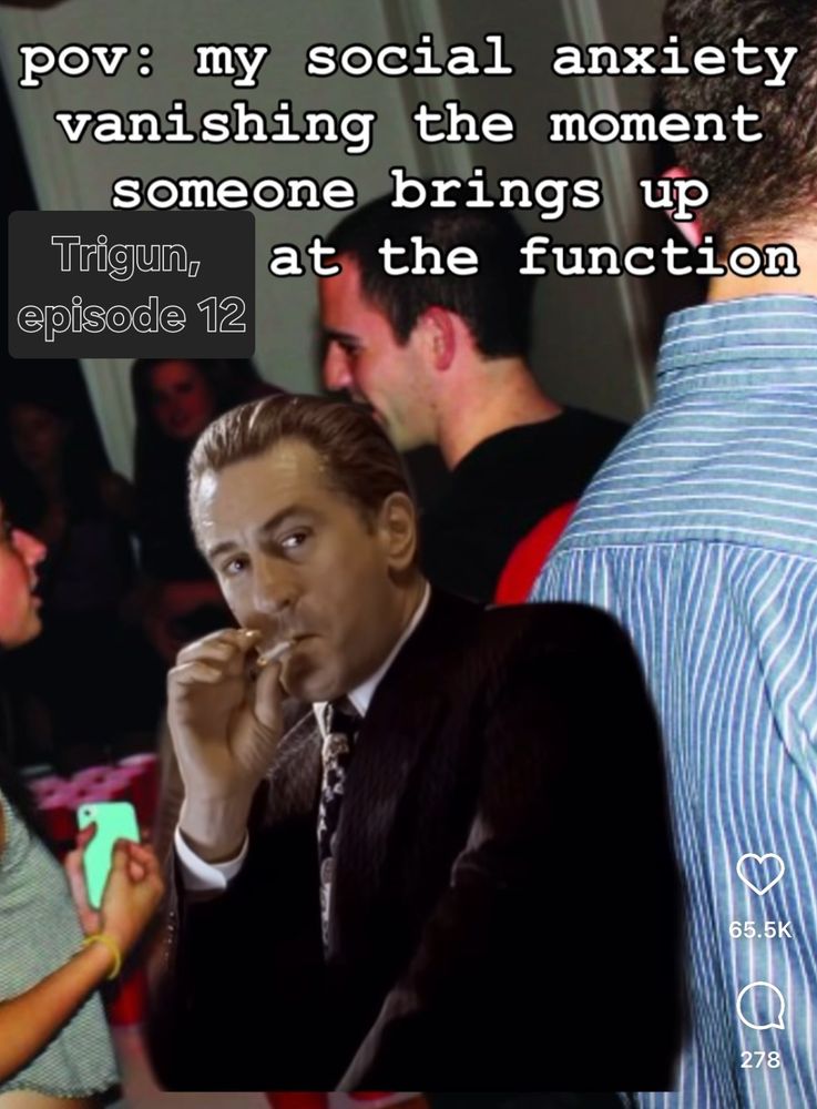 Pov: my social anxiety vanishing the moment someone brings up Trigun, episode 12 at tha function