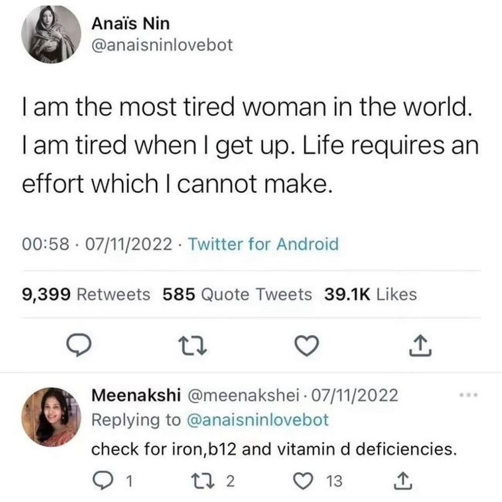 Screenshot: The Anaïs Nin bot saying she is the most tired woman in the world and an annoying reply from someone advising her to check for iron, b12 and vitamin d deficiencies. This is what all unsolicited advice is like, this is what you look like. 