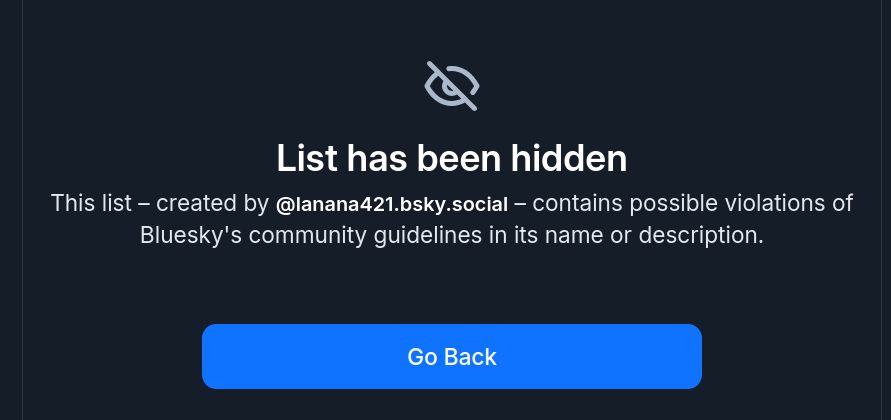 list has been hidden: list by @lanana421.bsky.social contains possible violations of bluesky's community guidelines in its name or description