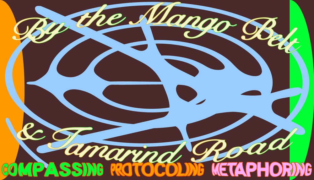 Image graphic for "By the Mango Belt & Tamarind Road: Compassing, Protocoling, Metaphoring". The title is displayed in different fonts and colours, on top of an abstract graphic shape.