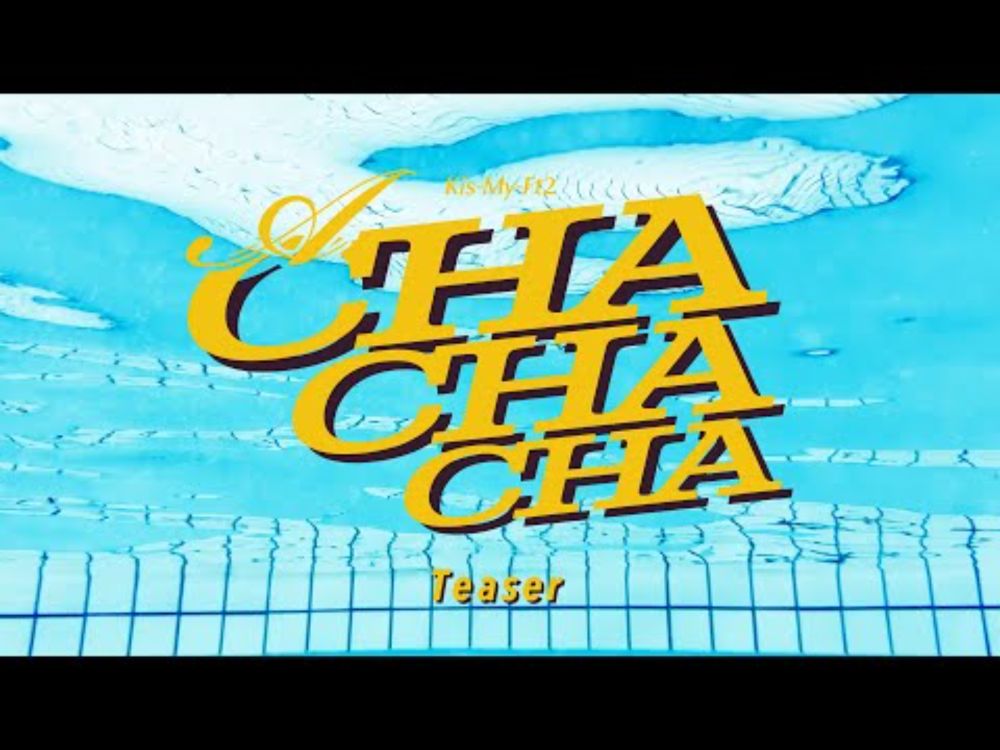 Kis-My-Ft2 /「A CHA CHA CHA」 Music Video - Teaser -
