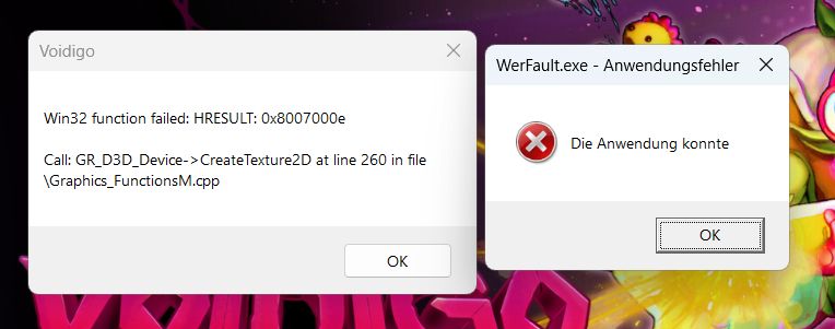 Windows 11 error messages after the game Voidigo has crashed. The first one reads "Win32 function failed: HRESULT: 0x8007000e. Call GR_D3D_Device->CreateTexture2D at line 260 in file \Graphics_FunctionsM.cpp"
The second one reads "Die Anwendung konnte" translated from german: "The application could"