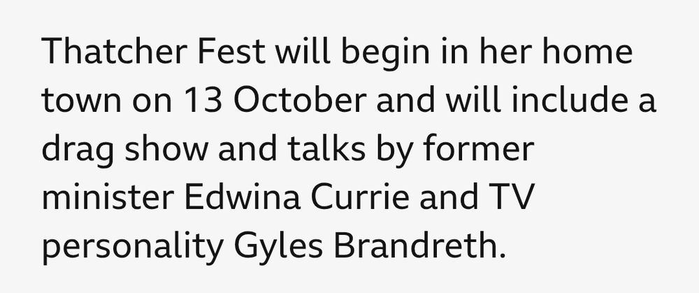 A screen capture from a BBC article, it reads ”Thatcher Fest will begin in her home town on 13 October and will include a drag show and talks by former minister Edwina Currie and TV personality Gyles Brandreth"
