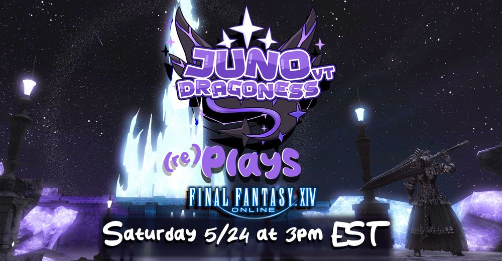 A screenshot from Final Fantasy XIV with text over it. It says "JunoDragoness_VT (re)Plays Final Fantasy XIV Online, Saturday 5/24 at 3pm EST"