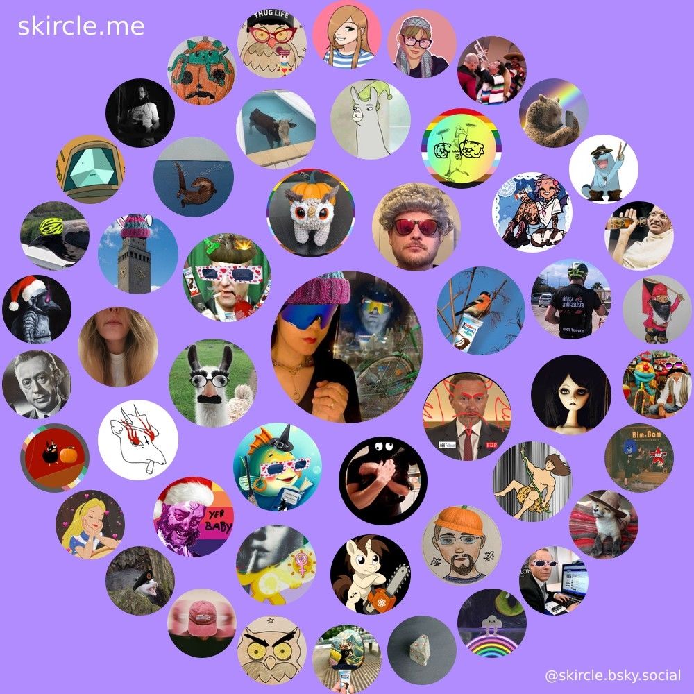 @gehirnausschlag.bsky.social's  skircle

Inner Circle:
@turbofred.bsky.social
@altonese.bsky.social
@lisalotusblume.bsky.social
@hornythologe.bsky.social
@senorspilunco.bsky.social
@owlbear-cub.bsky.fan
@wirecardtyp.bsky.social
@fetzenjessy.bsky.social

Middle Circle:
@zamonienmeister.bsky.social
@saegge.bsky.social
@frauzett.bsky.social
@stoffeloni.bsky.social
@hansdeutschmann.bsky.social
@zuenders.bsky.social
@sternburg.bsky.social
@pawlreazn.bsky.social
@spacer.bsky.social
@einzelkind.bsky.social
@felinsi.bsky.social
@skyerantsalot.bsky.social
@riotturtle.bsky.social
@msangermanager.bsky.social
@trzn.bsky.social

Outer Circle:
@kratze.bsky.social
@karachoheinz.bsky.social
@magiccc.bsky.social
@genossum.bsky.social
@krawallmausi.bsky.social
@frechdrossel.bsky.social
@stone-maison.bsky.social
@4scii.bsky.social
@katquat.at
@axaxaxav.myatproto.social
@mostvexingparse.cryptoanarchy.network
@cathulhufhtagn.bsky.social
@karachoerna.bsky.social
@punkters.bsky.social
@elo-belo.bsky.social
@stuffmcbluer.bsky.social
@grantelbaer.bsky.social
@barillatesto.bsky.social
@ersatzguenther.bsky.social
@fredpassau.bsky.social
@roggensemmel.bsky.social
@stbimbam.bsky.social
@muerbimaddi.bsky.social
@drklenk.bsky.social
@cloudy4sky.bsky.social
@fknschmetterling.bsky.social