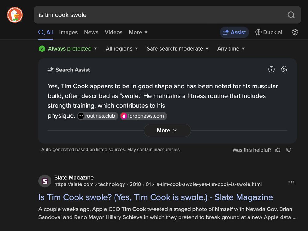 A screenshot of a DuckDuckGo search for "is tim cook swole" with the AI search assist response:

"Yes, Tim Cook appears to be in good shape and has been noted for his muscular build, often described as "swole." He maintains a fitness routine that includes strength training, which contributes to his physique."

The first search result is to a Slate article with the headline "Is Tim Cook swole? (Yes, Tim Cook is swole.)"
