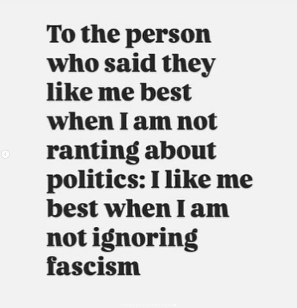 An english quote by Matt Haig that says „To the person that says they like me best when I am not ranting about politics: I like me best when I’m not ignoring fascism.”
