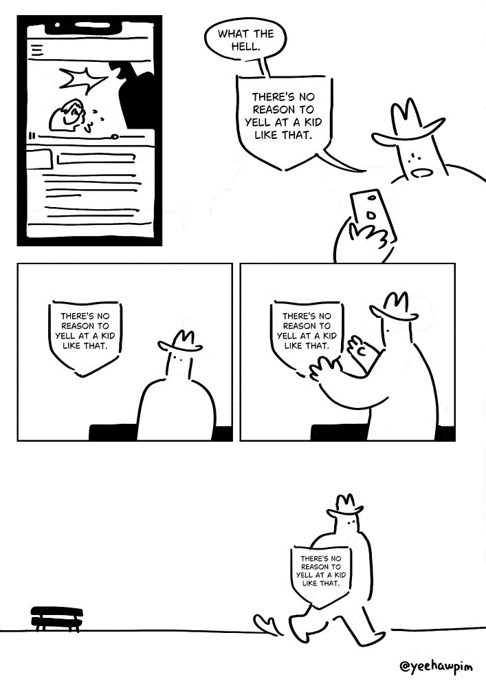 Panel 1: A video is playing of a large silhouette yelling at a small girl who cries and covers her face.
Panel 2: Pim frowning and saying, "What the hell. There's no reason to yell at a kid like that." The speech bubble is in the shape of a shield.
Panel 3: Pim looks at the floating shield with the words, "There's no reason to yell at a kid like that."
Panel 4: They stand up and reach to take the shield.
Panel 5: Pim walks off with the shield strapped to their arm.
Watermark: @yeehawpim