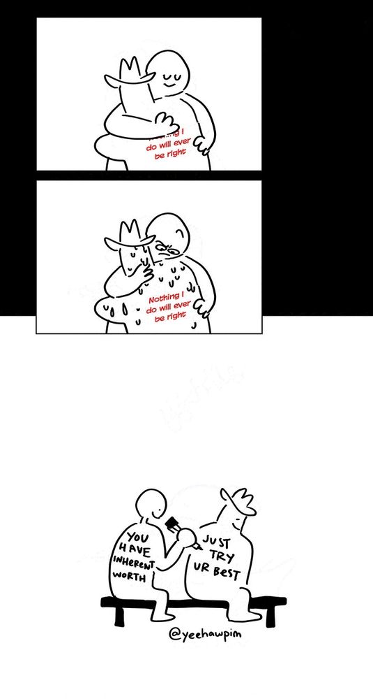 Panel 7: The person smiling as they hug Pim. There are red words partially covered by their arms on Pim's back.
Panel 8: The person looks down with an eyebrow raised as the text is revealed. It reads, "Nothing I do will ever be right" as Pim sweats profusely.
Panel 9: Background cuts to white as the two sit on a bench. They are writing new things on their backs with a marker and smiling. Pim's says "Just try ur best," the other person has "you have inherent worth."
Watermark: @yeehawpim